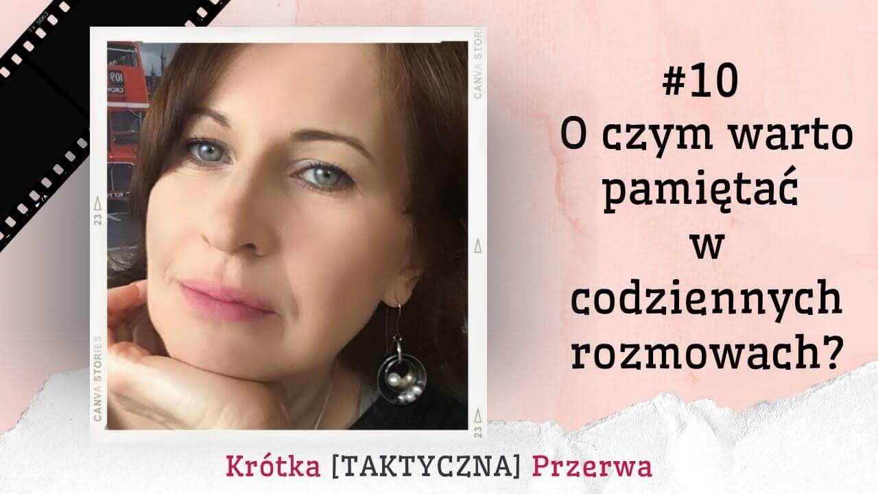 Krótka&nbsp;[TAKTYCZNA] Przerwa #10 O&nbsp;czym warto pamiętać w&nbsp;codziennych rozmowach