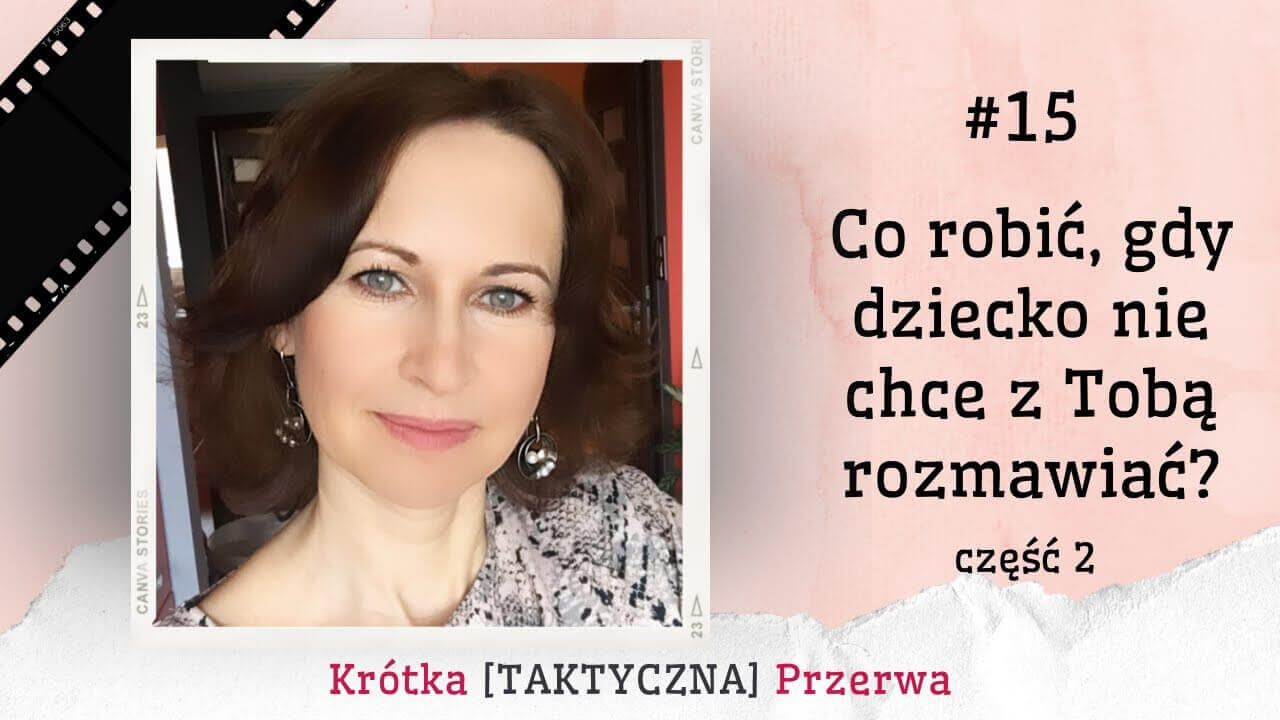 Krótka&nbsp;[TAKTYCZNA] Przerwa #15 Co robić gdy dziecko nie chce rozmawiać cz.2