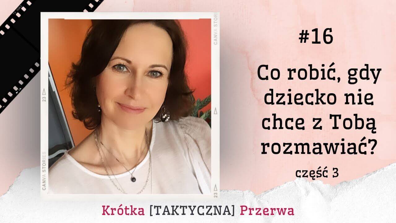 Krótka&nbsp;[TAKTYCZNA] Przerwa #16 Co robić gdy dziecko nie chce rozmawiać cz.3