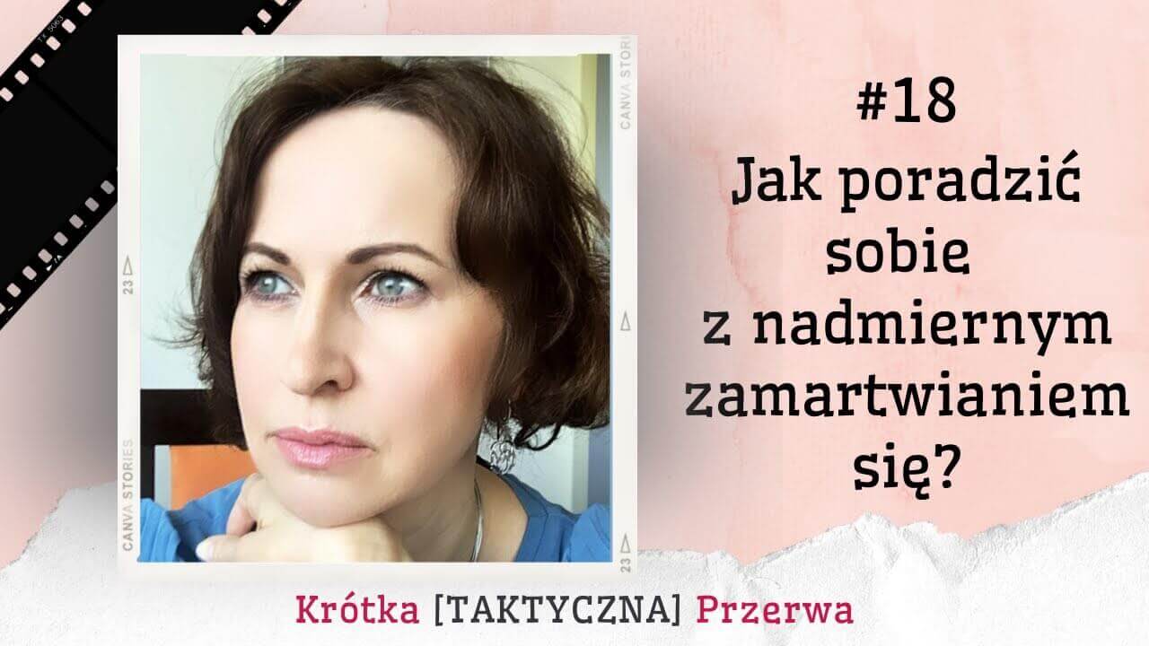 Krótka&nbsp;[TAKTYCZNA] Przerwa #18 Jak przestać się zamartwiać? 