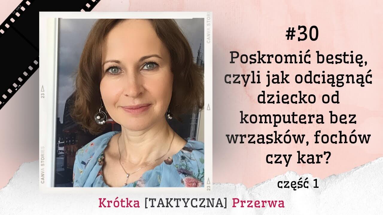 Krótka&nbsp;[TAKTYCZNA] Przerwa #30<br />
Poskromić bestię, czyli&nbsp;jak odciągnąć dziecko od komputera bez wrzasków, fochów i&nbsp;kar – cz. 1
