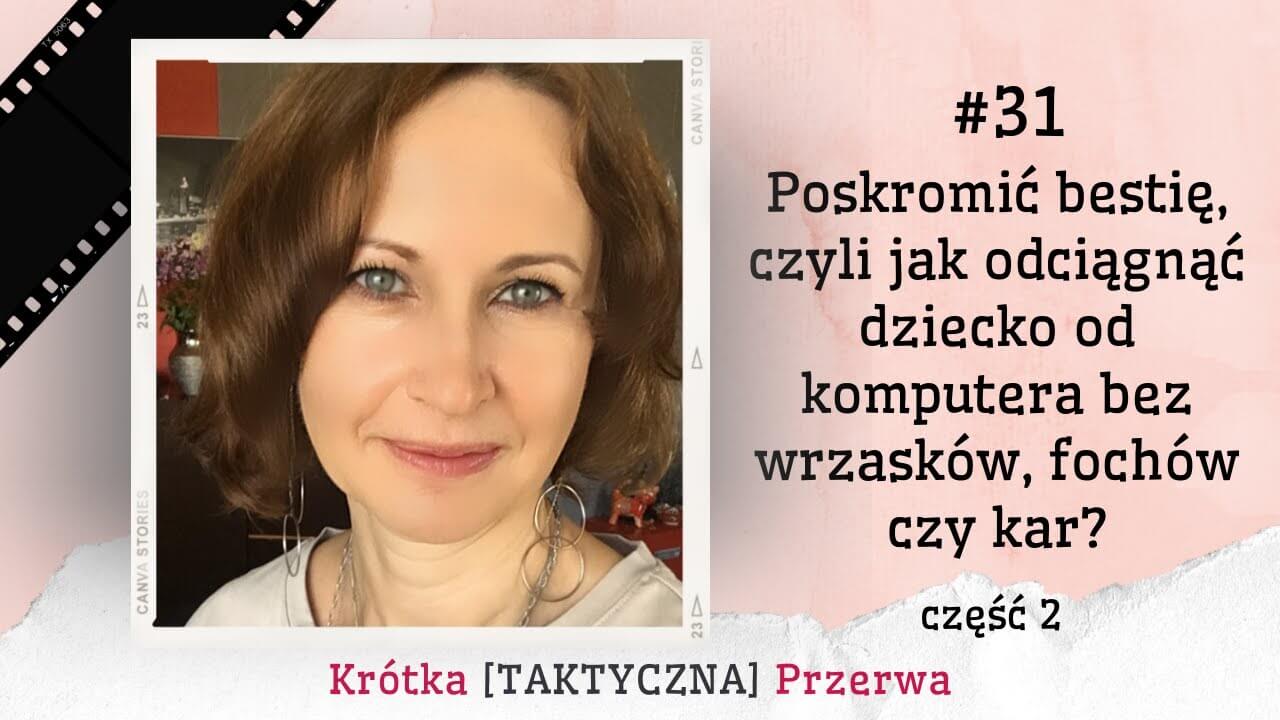 Krótka&nbsp;[TAKTYCZNA] Przerwa #31<br />
Poskromić bestię… czyli&nbsp;jak odciągnąć dziecko od komputera bez wrzasków, fochów i&nbsp;kar – część 2