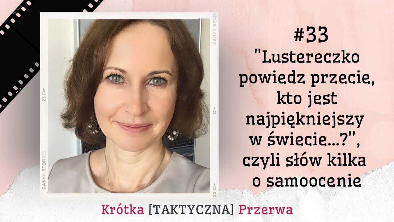 Krótka&nbsp;[TAKTYCZNA] Przerwa #33<br />
„Lustereczko, powiedz przecie…” – czym tak naprawdę jest samoocena? (cz. 1)