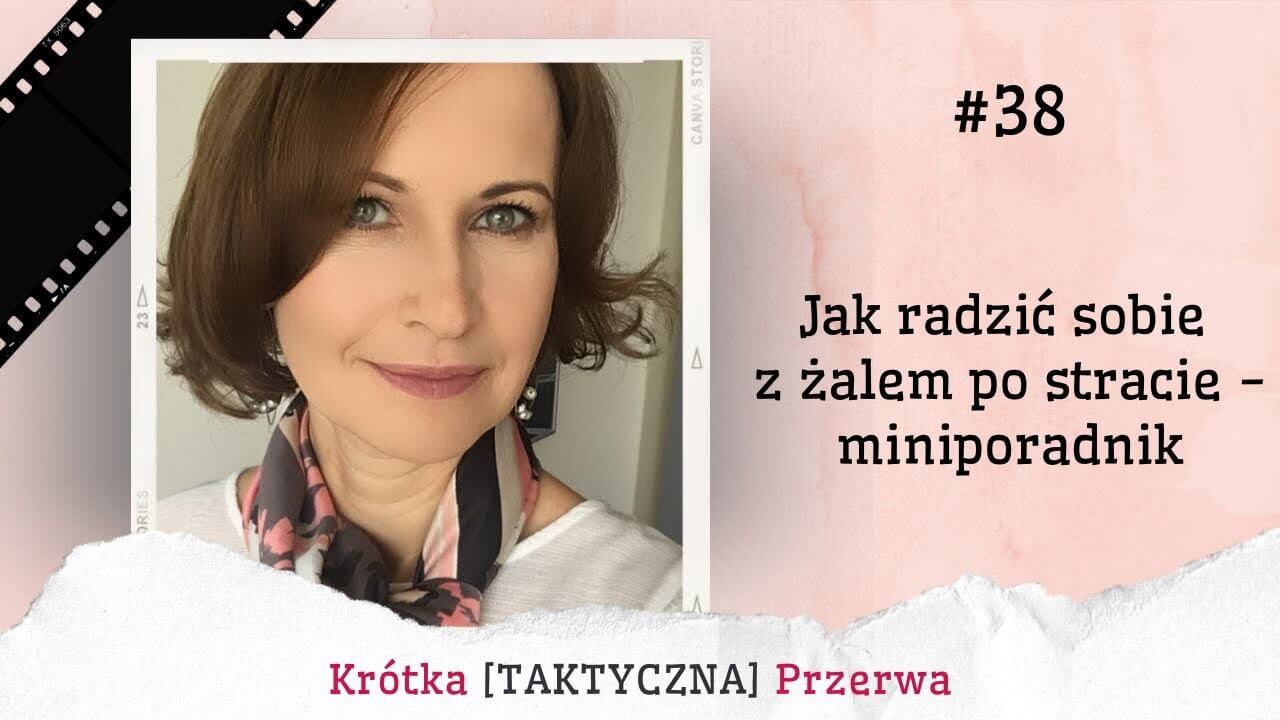  Krótka&nbsp;[TAKTYCZNA] Przerwa #38<br />
Jak radzić sobie z&nbsp;żalem po&nbsp;stracie – miniporadnik