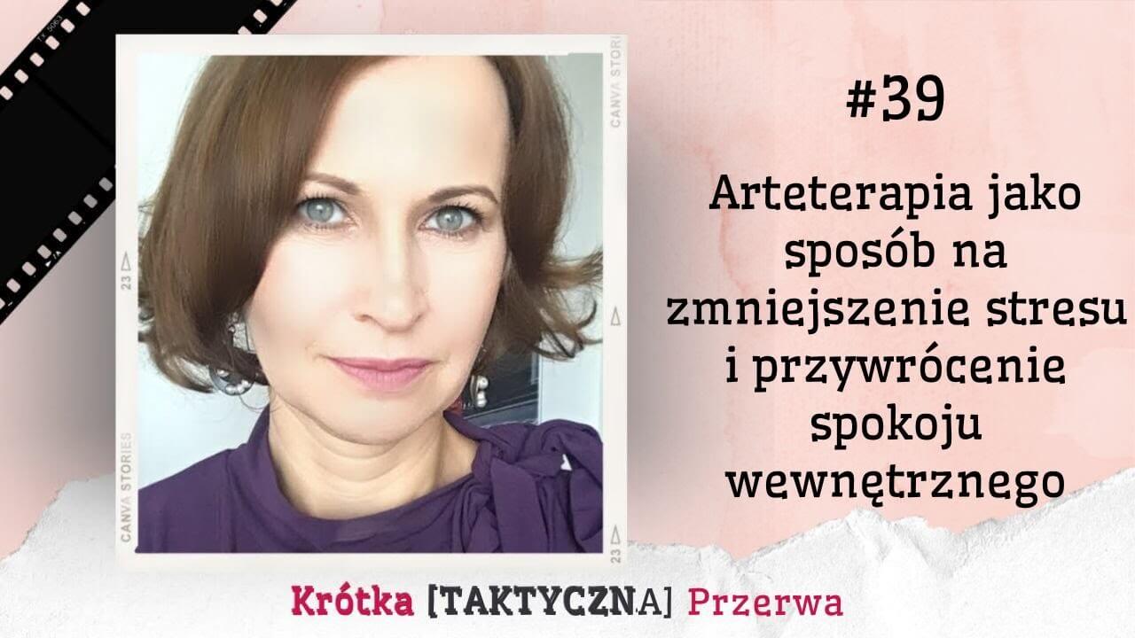 Krótka&nbsp;[TAKTYCZNA] Przerwa #39<br />
Arteterapia jako sposób na&nbsp;zmniejszenie stresu i&nbsp;przywrócenie spokoju wewnętrznego