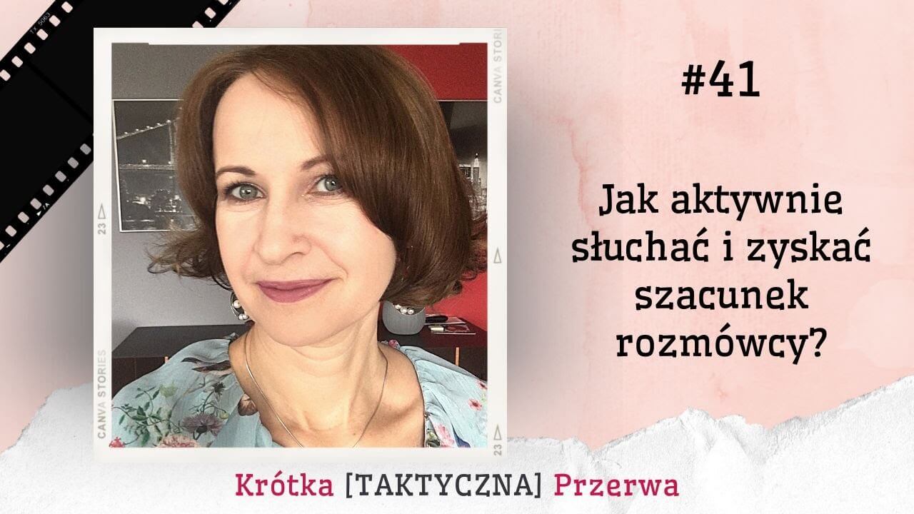 Krótka&nbsp;[TAKTYCZNA] Przerwa #41<br />
Jak aktywnie słuchać i&nbsp;zyskać szacunek rozmówcy?