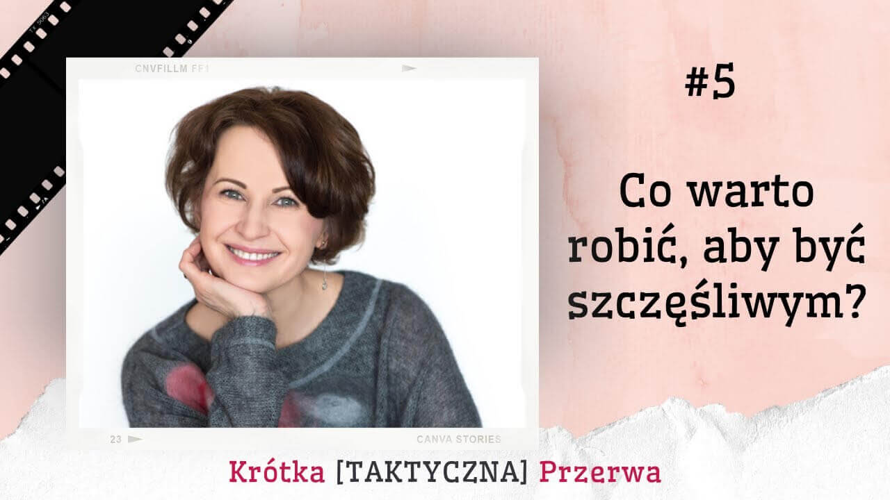 Krótka&nbsp;[TAKTYCZNA] Przerwa #5 Co robić by być szczęśliwą?